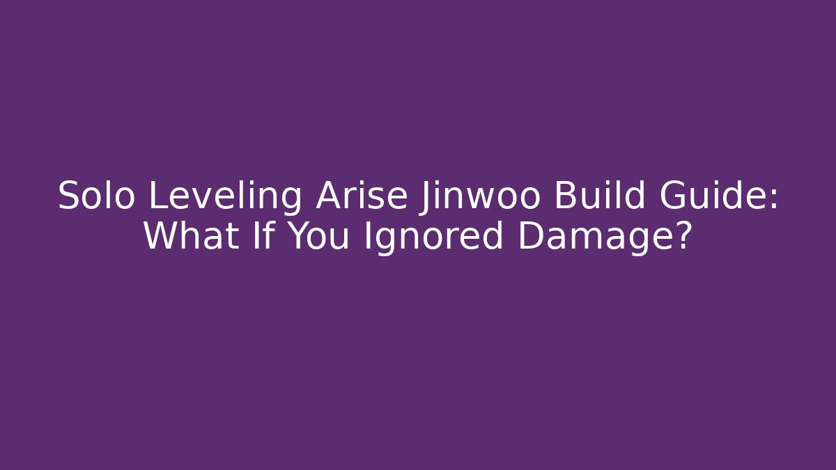 Solo Leveling Arise Jinwoo Build Guide: What If You Ignored Damage?