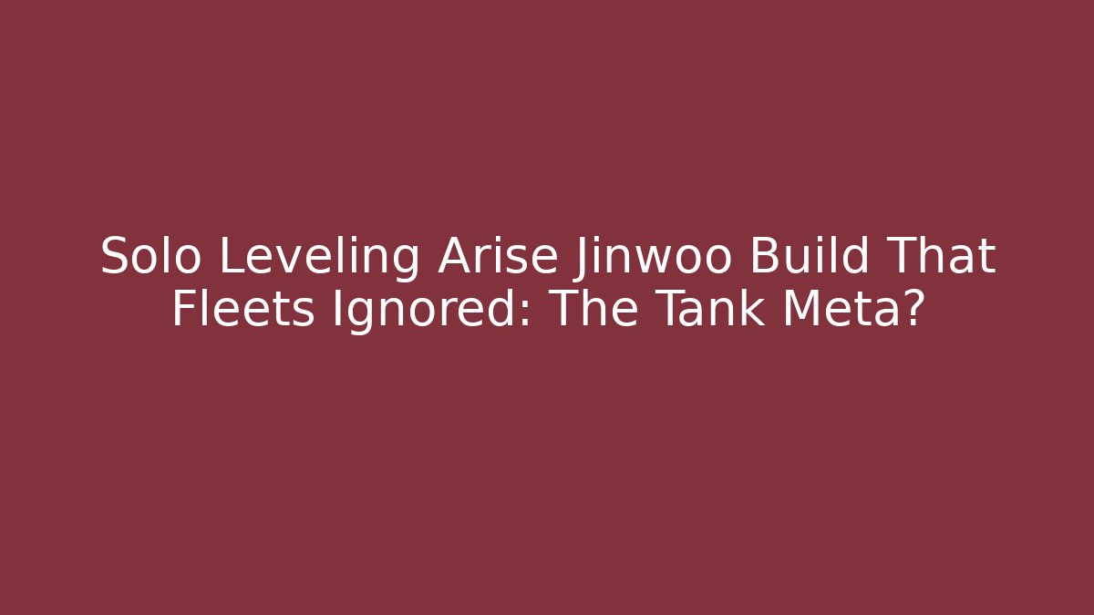 Solo Leveling Arise Jinwoo Build That Fleets Ignored: The Tank Meta?