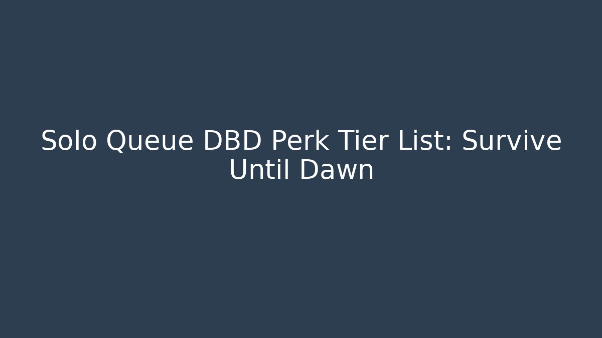 Solo Queue DBD Perk Tier List: Survive Until Dawn