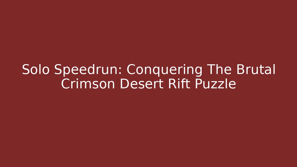 Solo Speedrun: Conquering The Brutal Crimson Desert Rift Puzzle