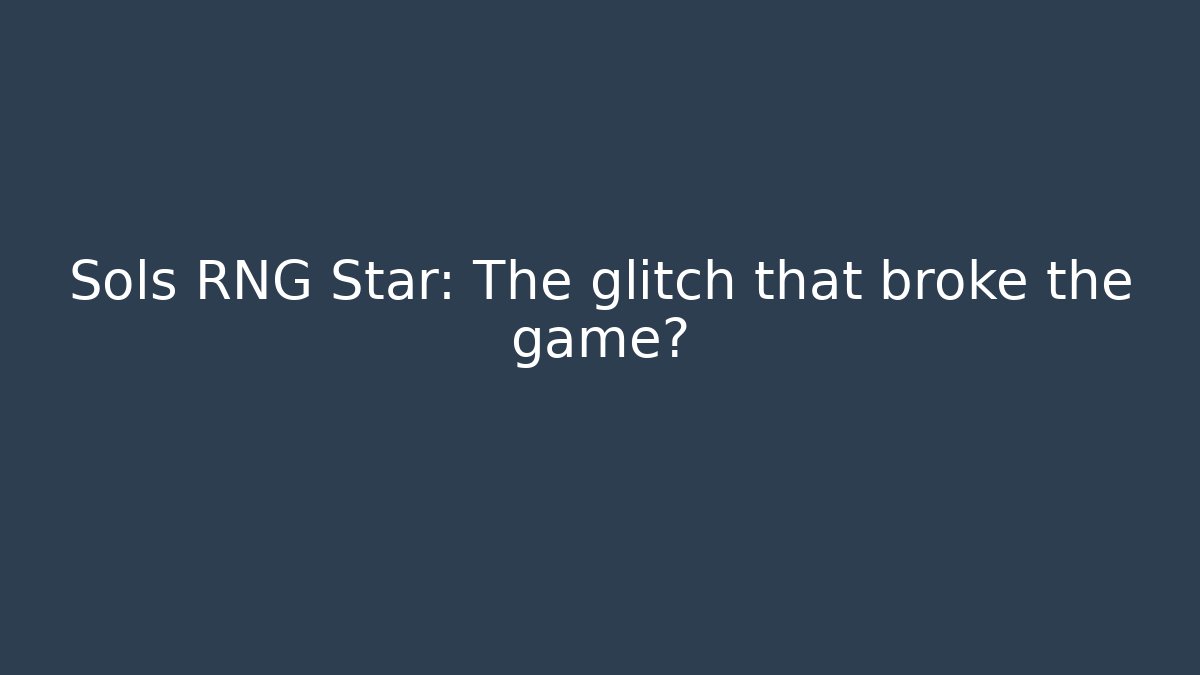 Sols RNG Star: The glitch that broke the game?