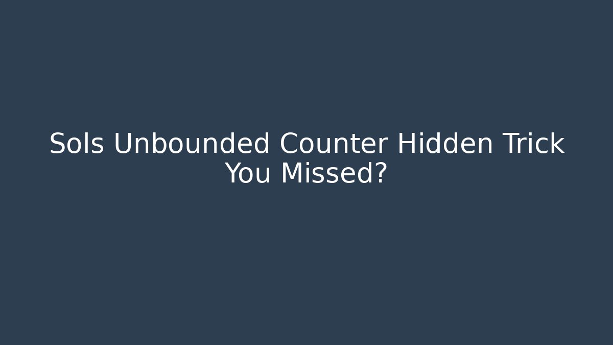 Sols Unbounded Counter Hidden Trick You Missed?