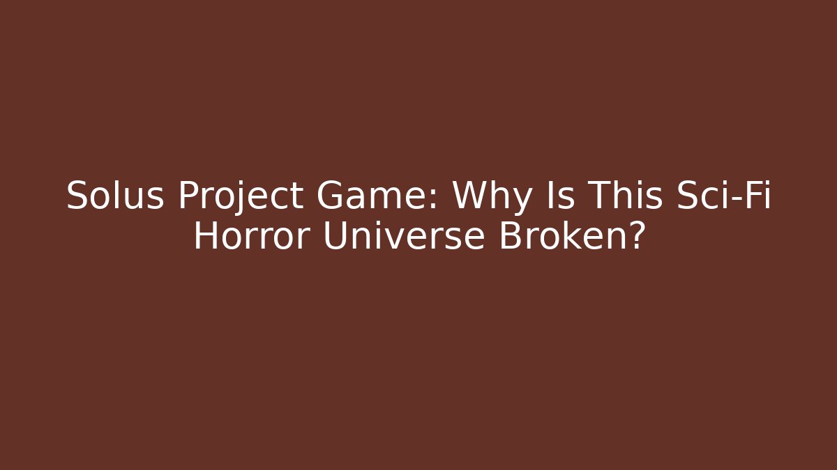 Solus Project Game: Why Is This Sci-Fi Horror Universe Broken? - Método de Aprovação
