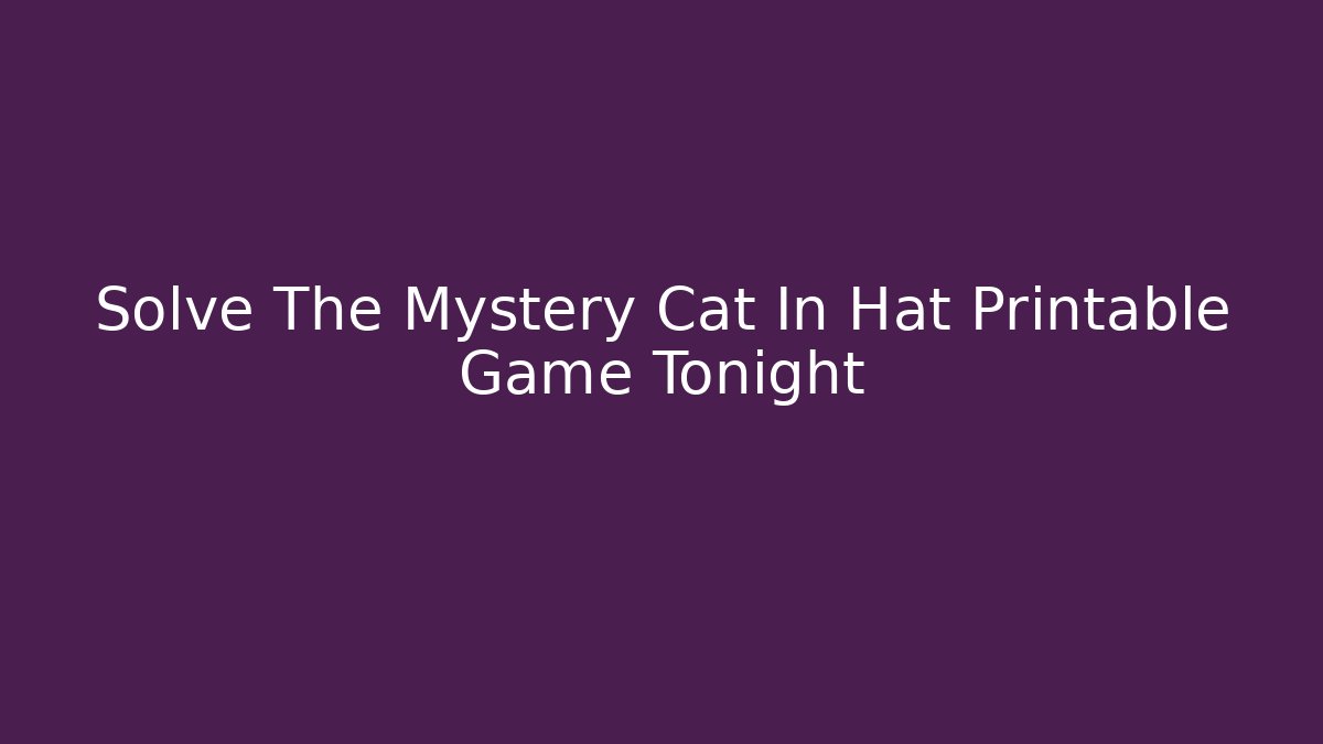 Solve The Mystery Cat In Hat Printable Game Tonight
