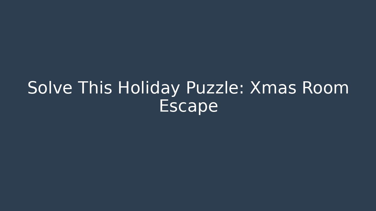 Solve This Holiday Puzzle: Xmas Room Escape