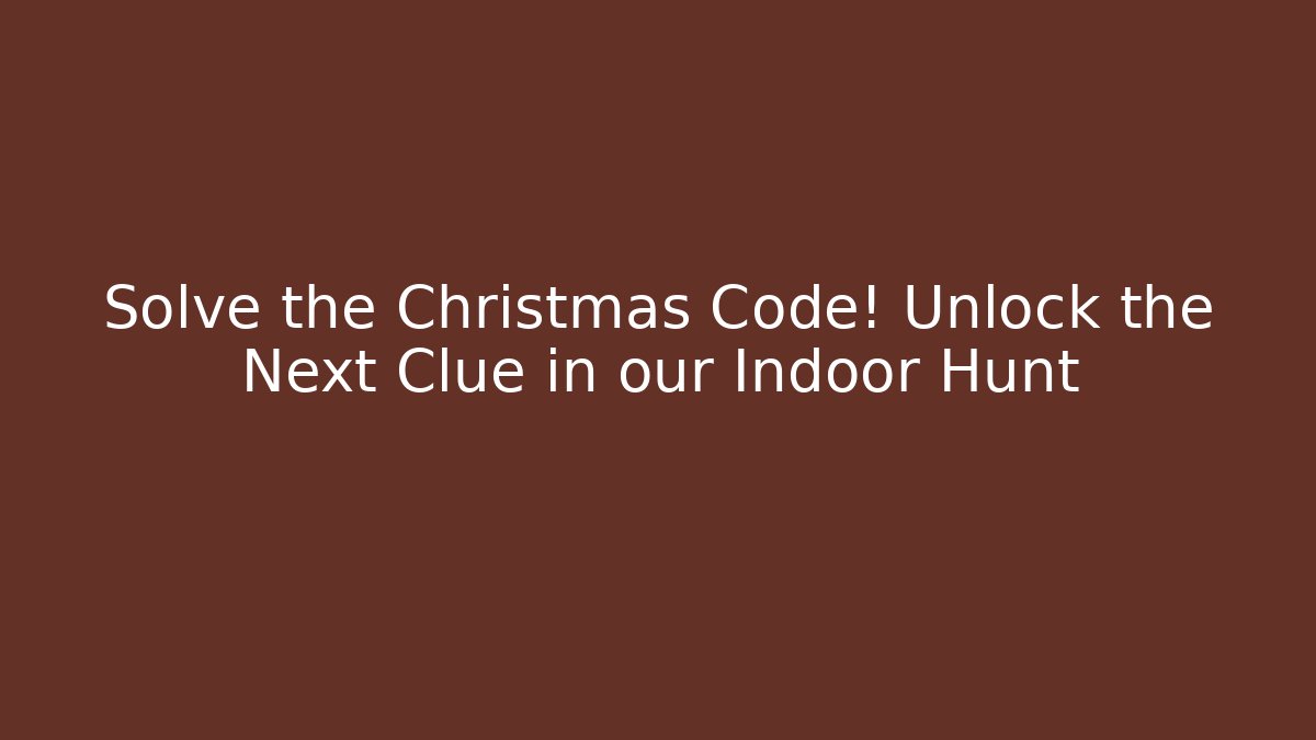 Solve the Christmas Code! Unlock the Next Clue in our Indoor Hunt - Método de Aprovação