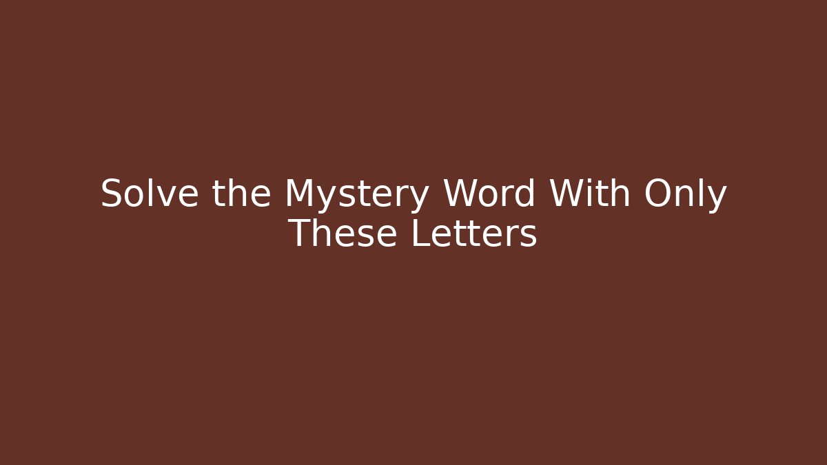 Solve the Mystery Word With Only These Letters