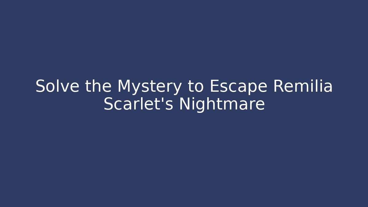Solve the Mystery to Escape Remilia Scarlet's Nightmare