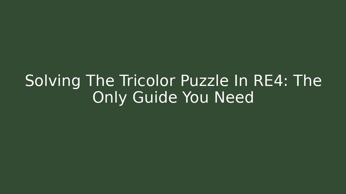 Solving The Tricolor Puzzle In RE4: The Only Guide You Need