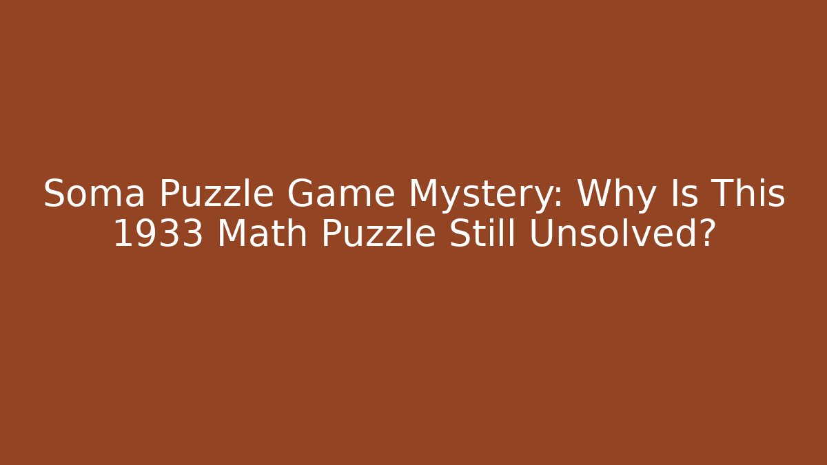 Soma Puzzle Game Mystery: Why Is This 1933 Math Puzzle Still Unsolved?