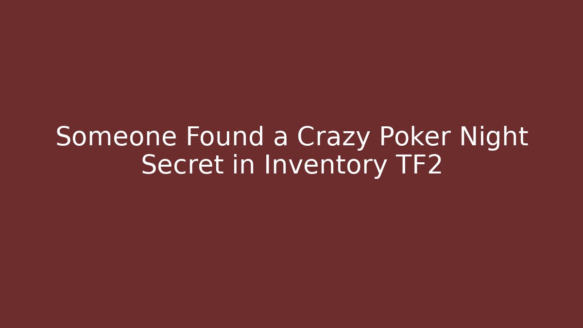 Someone Found a Crazy Poker Night Secret in Inventory TF2