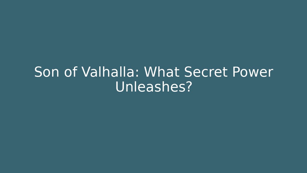 Son of Valhalla: What Secret Power Unleashes?