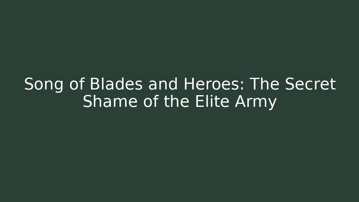 Song of Blades and Heroes: The Secret Shame of the Elite Army