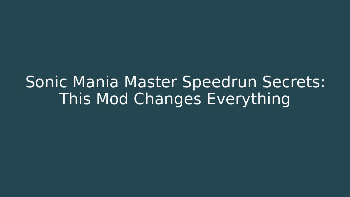Sonic Mania Master Speedrun Secrets: This Mod Changes Everything