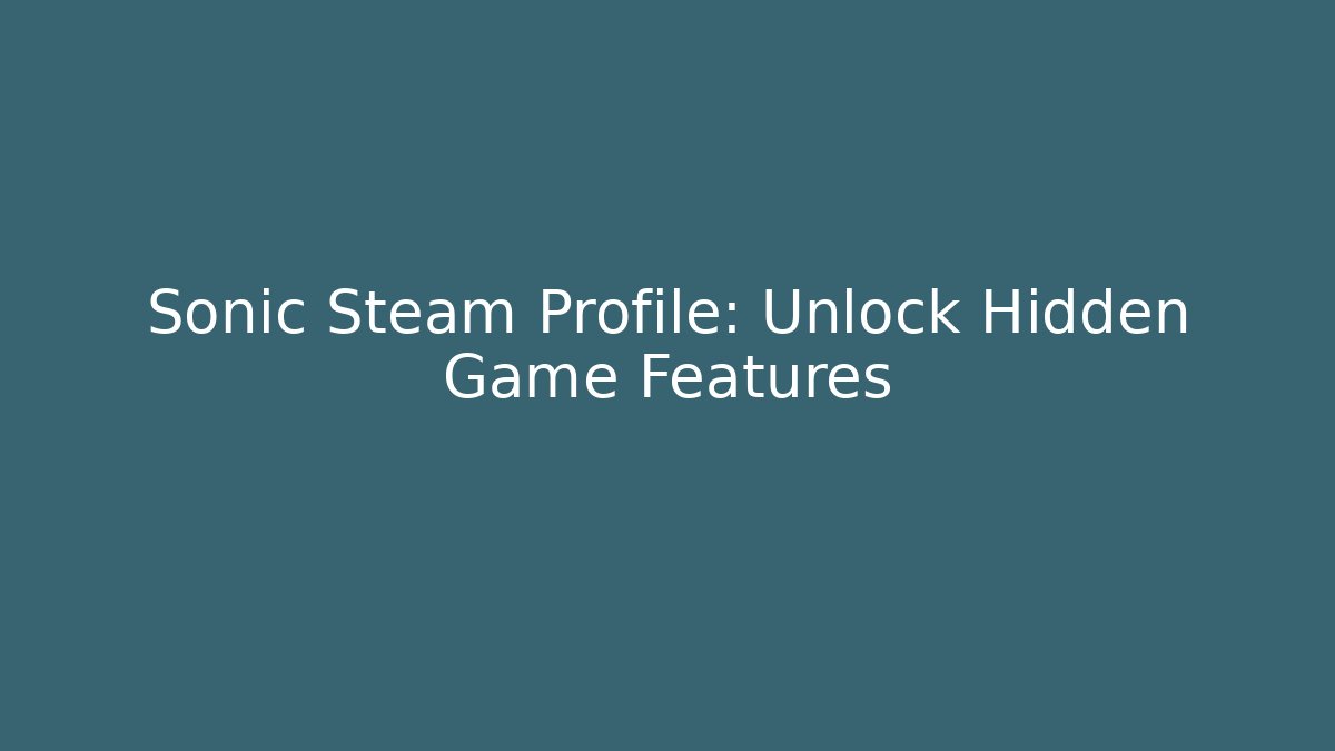 Sonic Steam Profile: Unlock Hidden Game Features