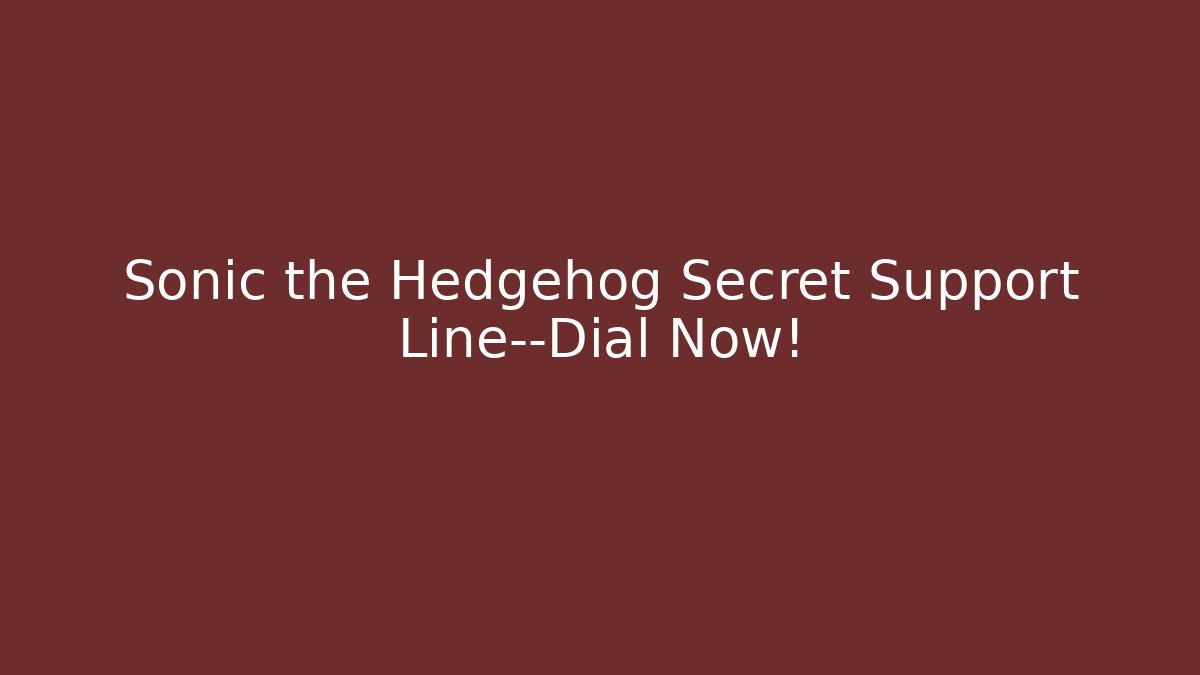 Sonic the Hedgehog Secret Support Line—Dial Now!