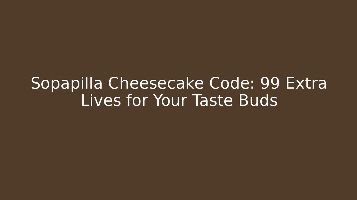 Sopapilla Cheesecake Code: 99 Extra Lives for Your Taste Buds