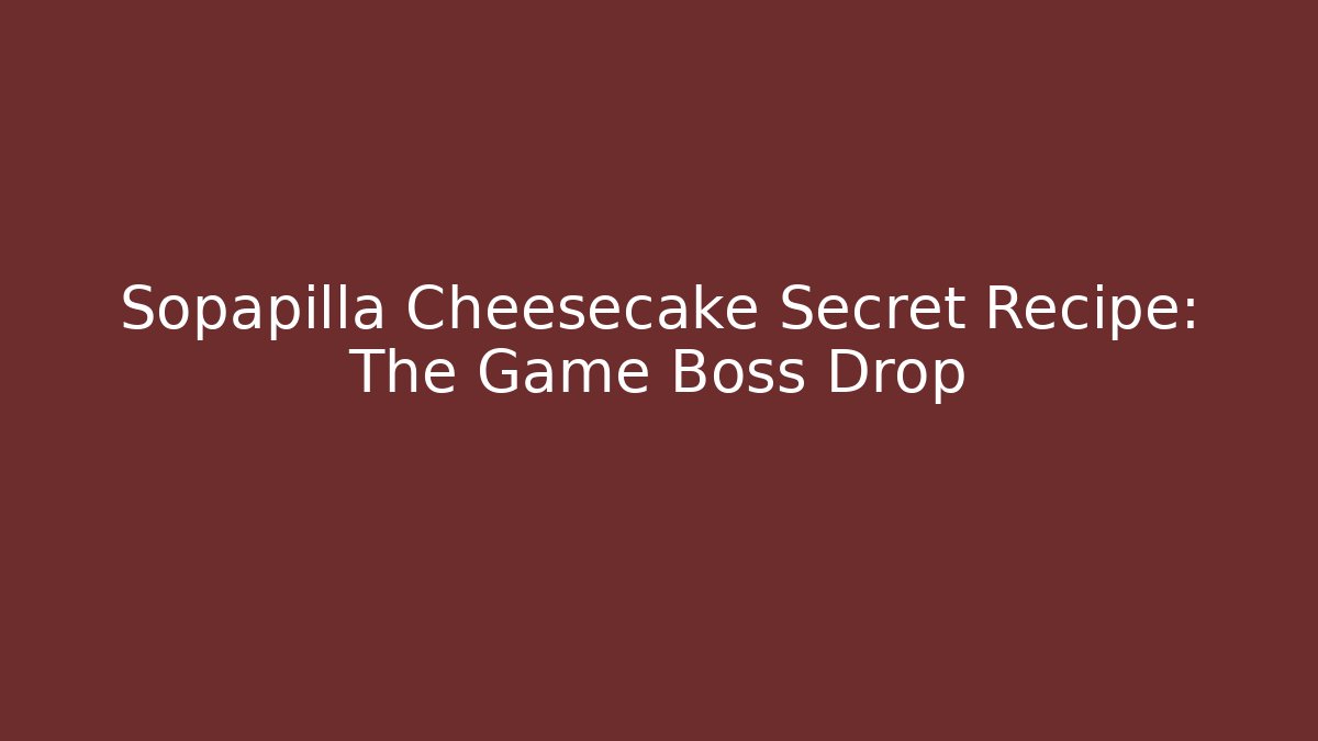 Sopapilla Cheesecake Secret Recipe: The Game Boss Drop - Método de Aprovação
