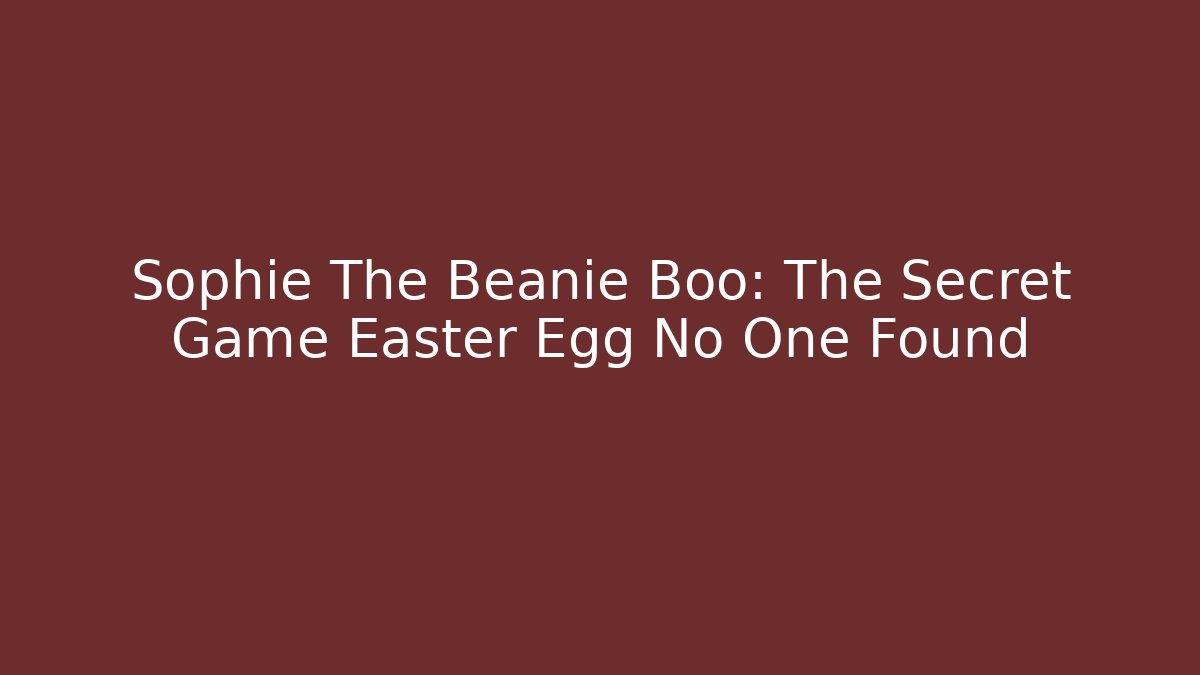 Sophie The Beanie Boo: The Secret Game Easter Egg No One Found