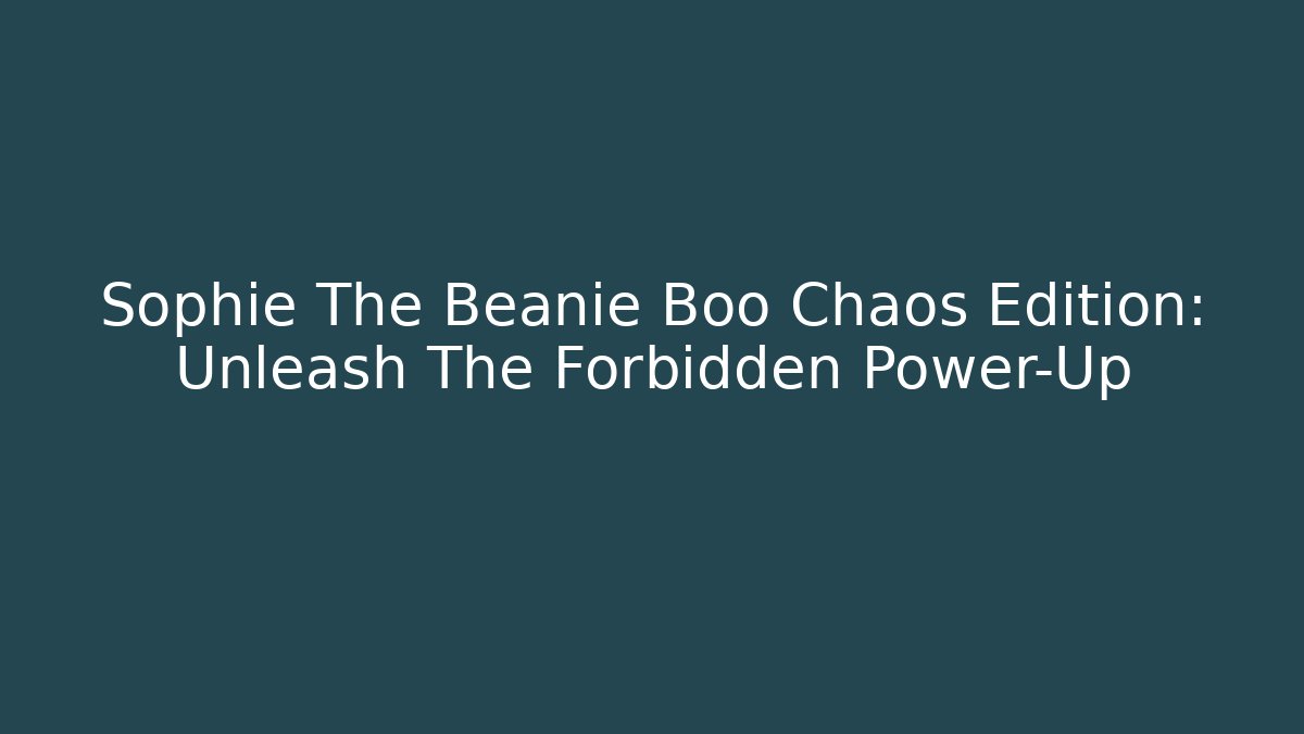 Sophie The Beanie Boo Chaos Edition: Unleash The Forbidden Power-Up