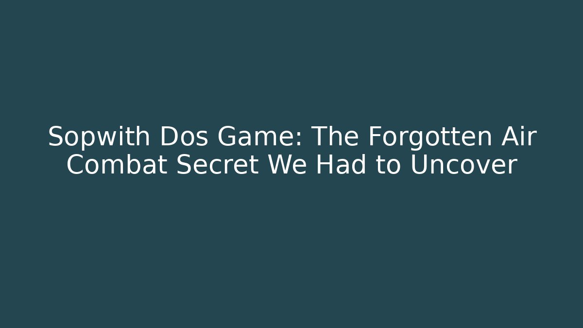 Sopwith Dos Game: The Forgotten Air Combat Secret We Had to Uncover