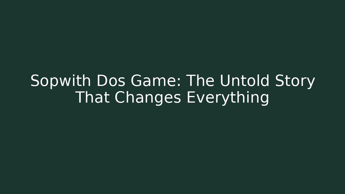 Sopwith Dos Game: The Untold Story That Changes Everything