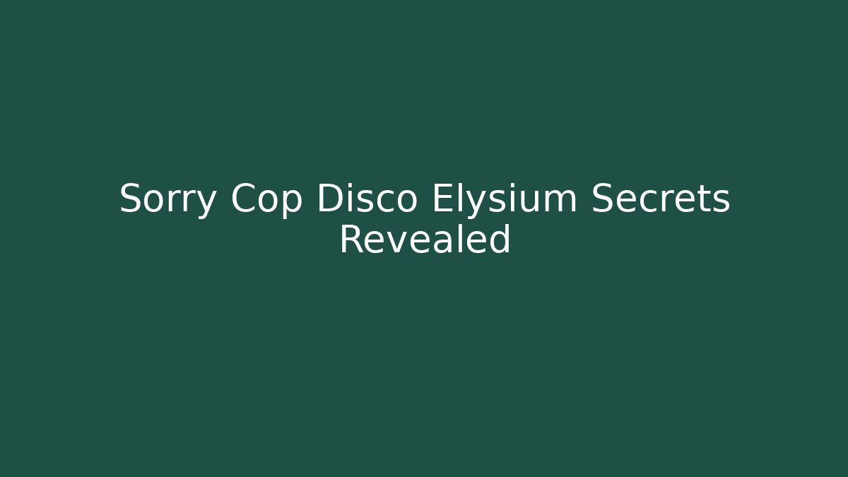 Sorry Cop Disco Elysium Secrets Revealed - Método de Aprovação