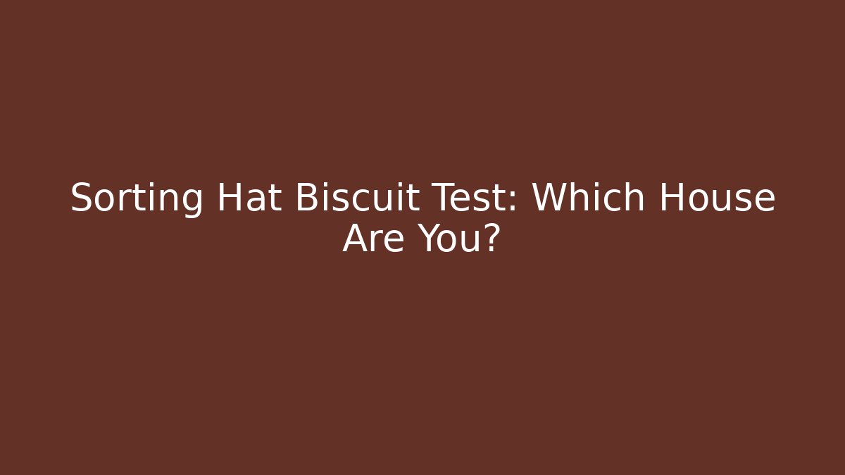 Sorting Hat Biscuit Test: Which House Are You? - Método de Aprovação