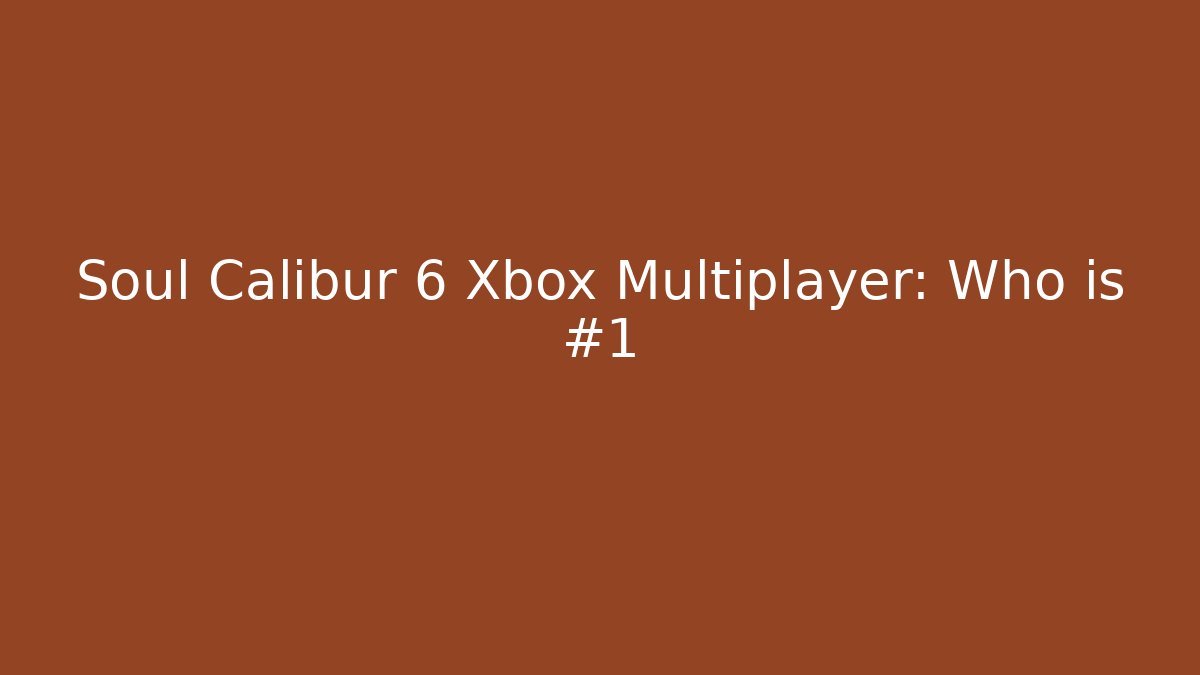 Soul Calibur 6 Xbox Multiplayer: Who is #1
