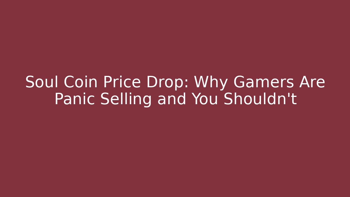 Soul Coin Price Drop: Why Gamers Are Panic Selling and You Shouldn't