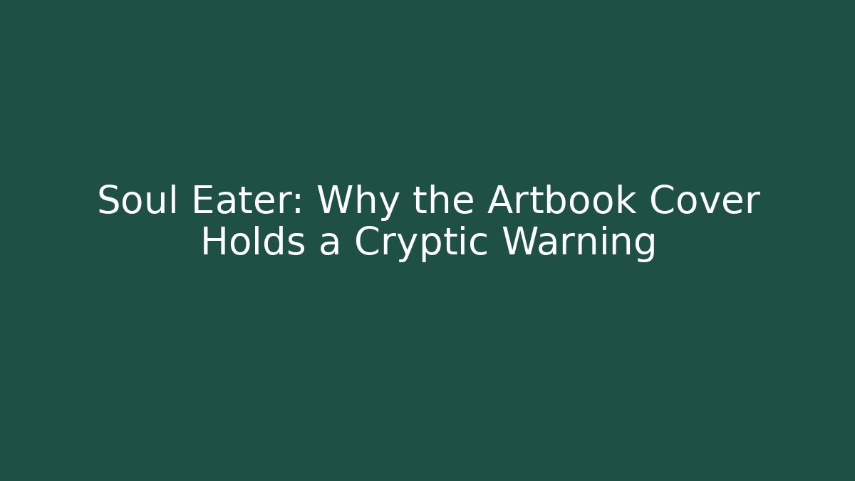 Soul Eater: Why the Artbook Cover Holds a Cryptic Warning