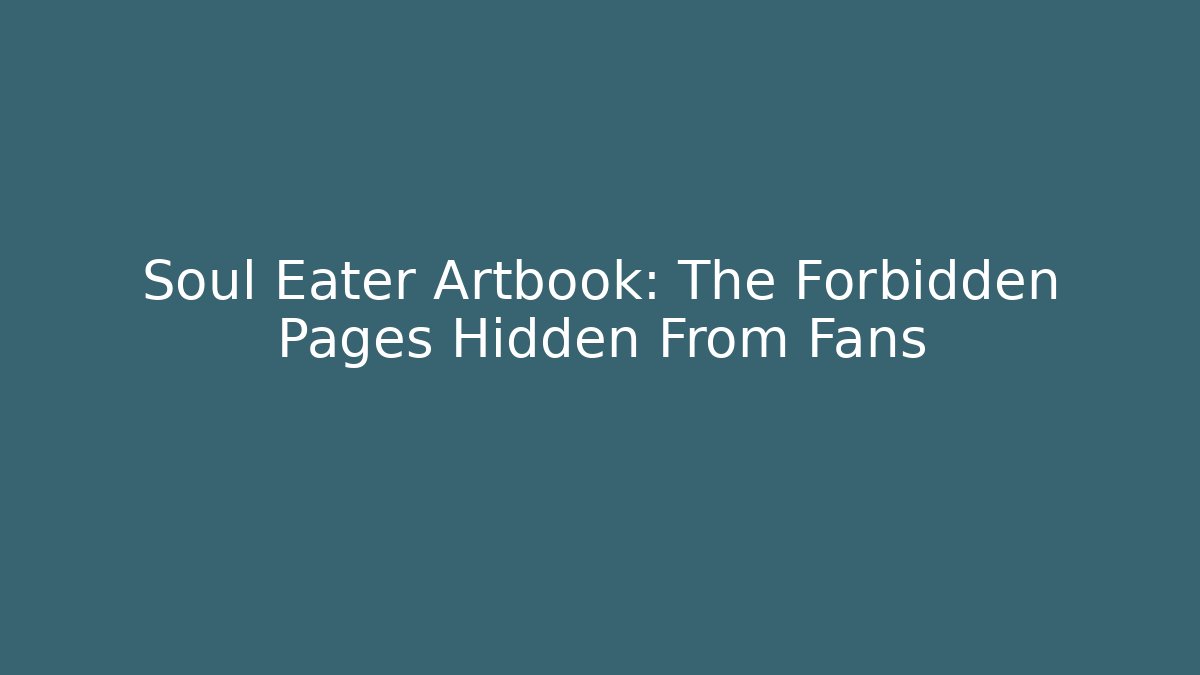 Soul Eater Artbook: The Forbidden Pages Hidden From Fans