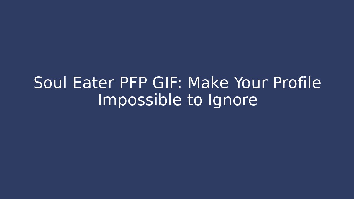 Soul Eater PFP GIF: Make Your Profile Impossible to Ignore