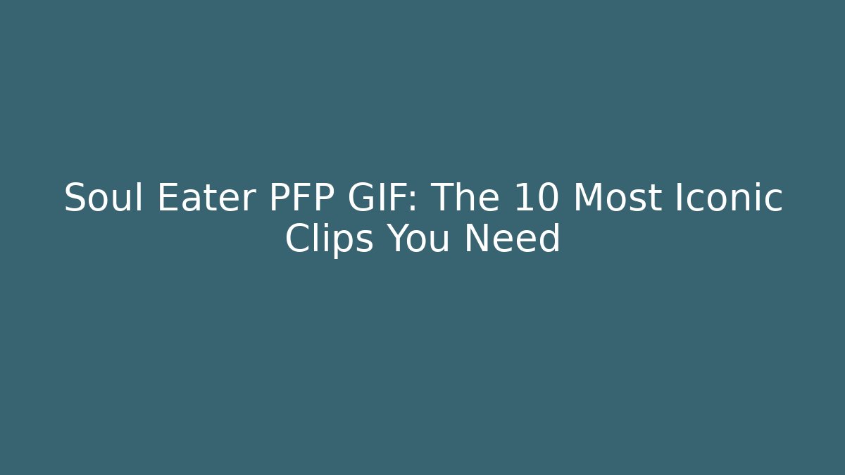 Soul Eater PFP GIF: The 10 Most Iconic Clips You Need