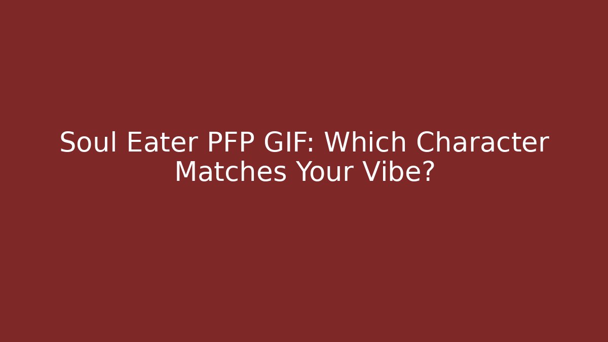 Soul Eater PFP GIF: Which Character Matches Your Vibe?