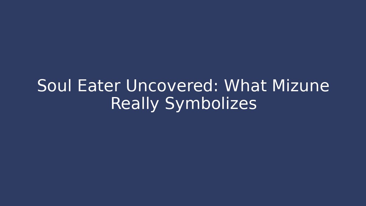 Soul Eater Uncovered: What Mizune Really Symbolizes