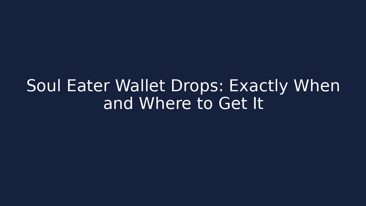 Soul Eater Wallet Drops: Exactly When and Where to Get It