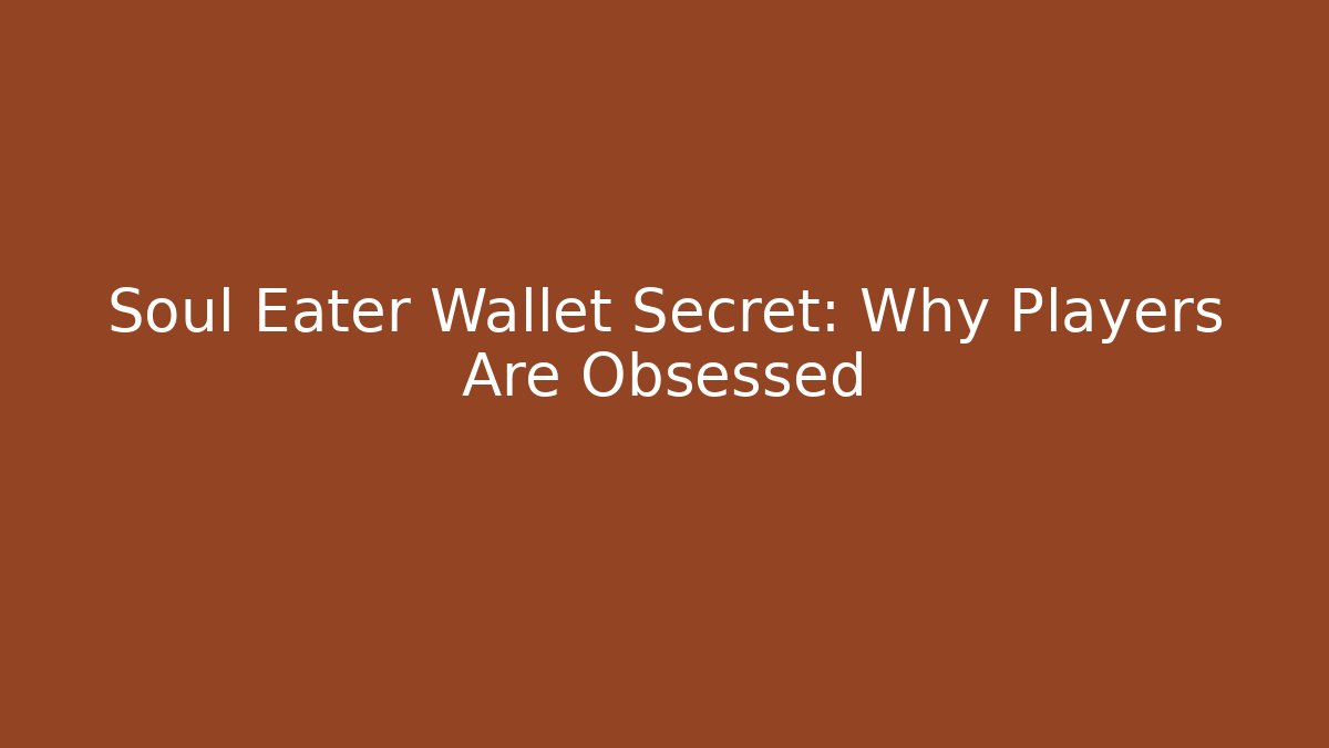 Soul Eater Wallet Secret: Why Players Are Obsessed