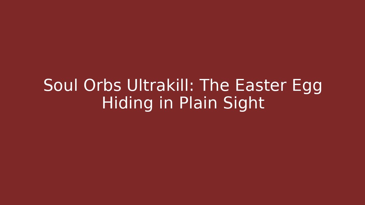 Soul Orbs Ultrakill: The Easter Egg Hiding in Plain Sight - Método de Aprovação