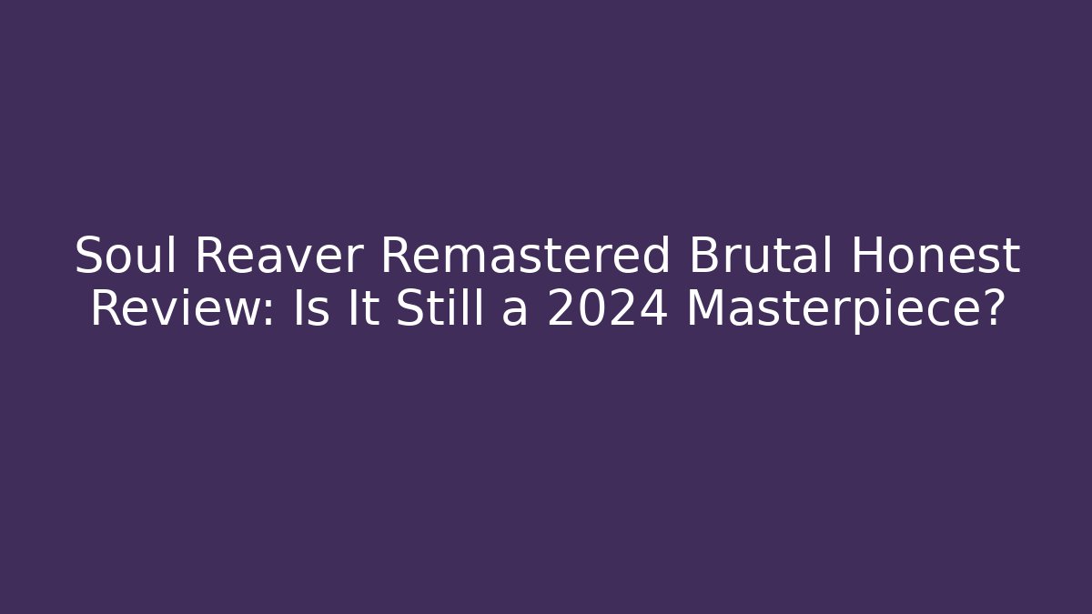 Soul Reaver Remastered Brutal Honest Review: Is It Still a 2024 Masterpiece?