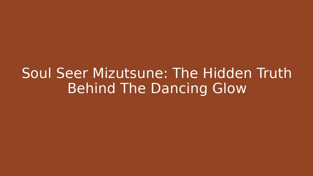 Soul Seer Mizutsune: The Hidden Truth Behind The Dancing Glow