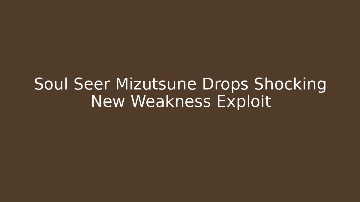 Soul Seer Mizutsune Drops Shocking New Weakness Exploit