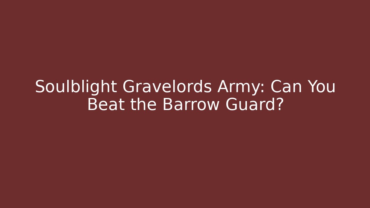 Soulblight Gravelords Army: Can You Beat the Barrow Guard?
