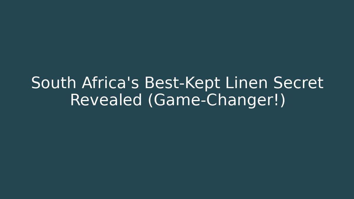 South Africa's Best-Kept Linen Secret Revealed (Game-Changer!) - Método de Aprovação