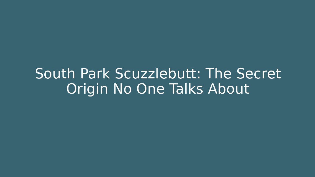 South Park Scuzzlebutt: The Secret Origin No One Talks About
