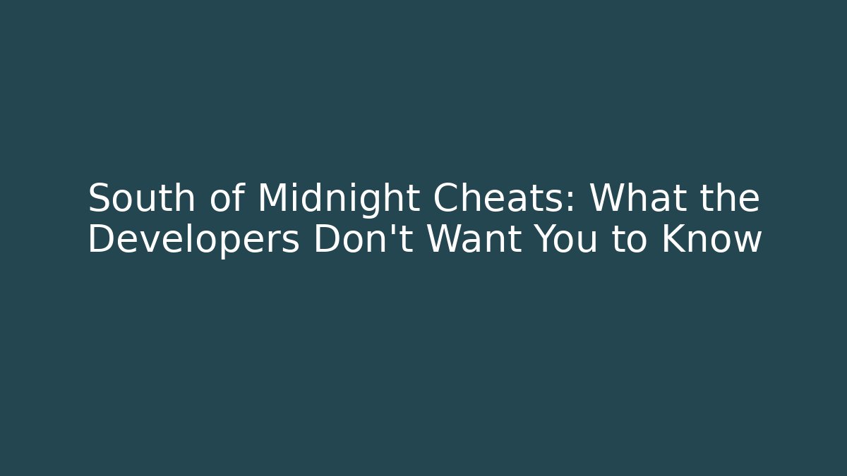 South of Midnight Cheats: What the Developers Don’t Want You to Know