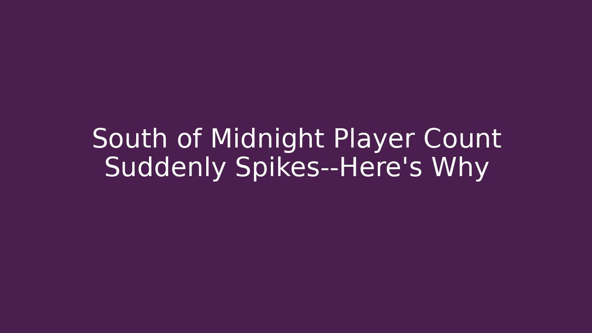 South of Midnight Player Count Suddenly Spikes—Here's Why