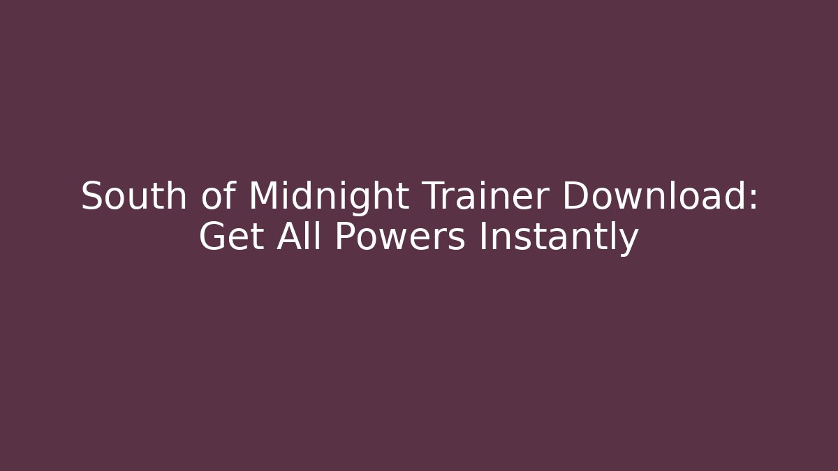 South of Midnight Trainer Download: Get All Powers Instantly