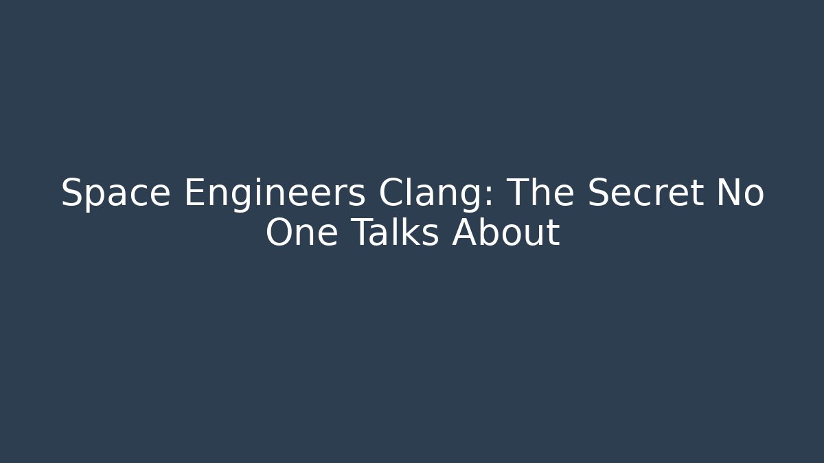 Space Engineers Clang: The Secret No One Talks About