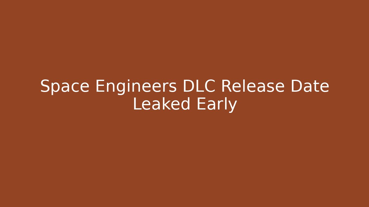 Space Engineers DLC Release Date Leaked Early - Método de Aprovação